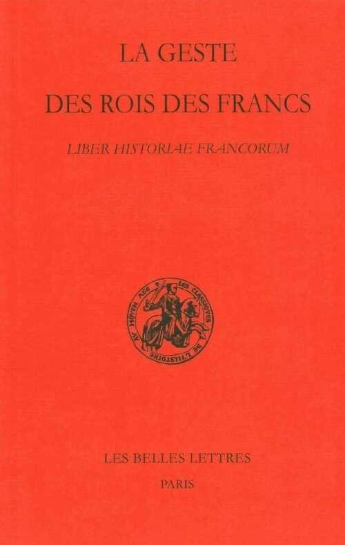La Geste des rois des Francs. Liber Historiae Francorum, 2015, 288 p. Texte latin édité par B. Krusch. Trad. et comm. de S. Lebecq.