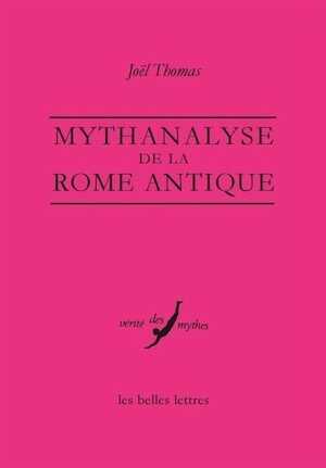 Mythanalyse de la Rome antique, 2015, 288 p.