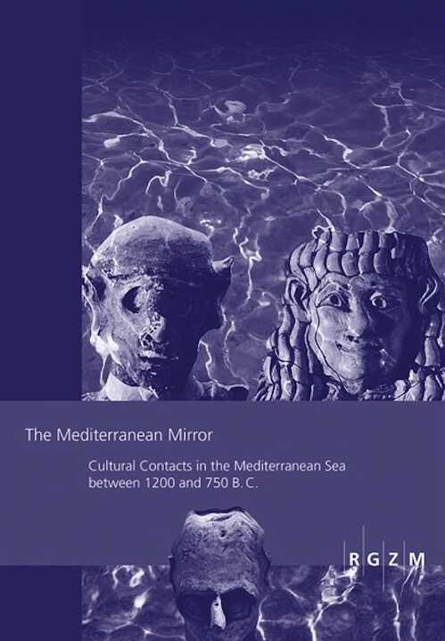 The Mediterranean Mirror. Cultural Contacts in the Mediterranean Sea between 1200 and 750 B.C., 2015, 336 p.