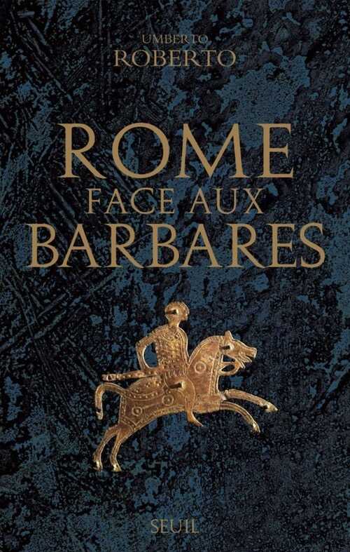 Rome face aux Barbares. Une histoire des sacs de la ville, 2015, 448 p.