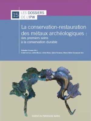 La conservation-restauration des métaux archéologiques des premiers soins à la conservation durable, 2015, 168 p.
