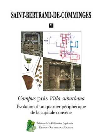 Campus puis Villa suburbana. Évolution d'un quartier périphérique de la capitale convène, (Saint-Bertrand-de-Comminges V), 2015, 442 p.