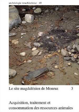Le site magdalénien de Monruz 3. Aquisition, traitement et consommation des ressources animales, (Archéologie neuchâteloise 49), 2013, 309 p., 208 fig.