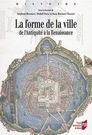 La forme de la ville de l'Antiquité à la Renaissance, 2015, 482 p.