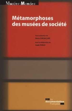Métamorphoses des musées de société, (Premières rencontres scientifiques internationales du MuCEM), 2013, 216 p.