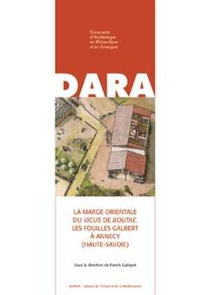 La marge orientale du vicus de Boutae. Les fouilles Galbert à Annecy (Haute-Savoie), (DARA 42), 2015, 445 p.
