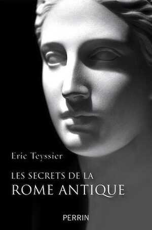 ÉPUISÉ - Les secrets de la Rome antique, 2015, 329 p.