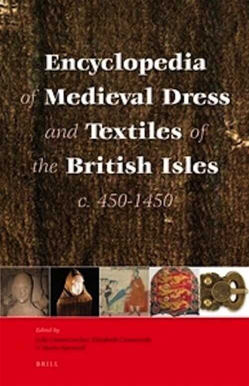 Encyclopedia of Medieval Dress and Textiles of the British Isles, c. 450-1450, 2012, 688 p.