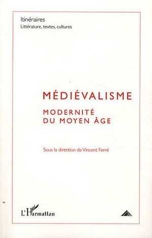 Médiévalisme. Modernité du Moyen Age, 2010.