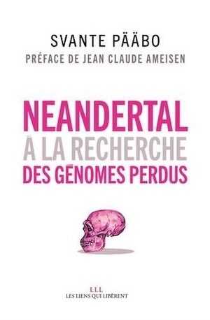 Néandertal. A la recherche des génomes perdus, 2015, 400 p.