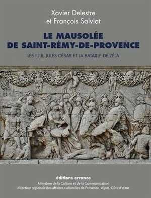 Le mausolée de Saint-Rémy-de-Provence. Les Iulii, Jules César et la bataille de Zéla, 2015, 192 p.