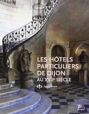 ÉPUISÉ - Les hôtels particuliers de Dijon au XVIIe siècle, 2015, 352 p.