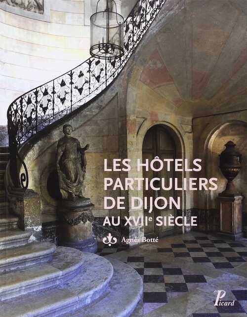 ÉPUISÉ - Les hôtels particuliers de Dijon au XVIIe siècle, 2015, 352 p.
