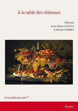 À la table des châteaux, (actes des Rencontres d'Archéologie et d'Histoire en Périgord, sept. 2014), 2015, 278 p.