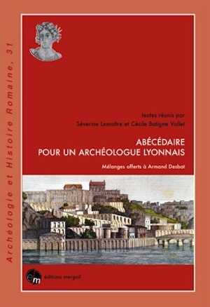 Abécédaire pour un archéologue lyonnais. Mélanges offerts à Armand Desbat, 2015, 340 p. 
