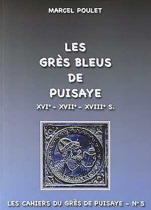 Le Grès bleus de Puisaye-XVIe-XVIIe-XVIIIe s., (Cahier du grès de Puisaye n°5), 2015, 112 p., env. 80 ph. coul.