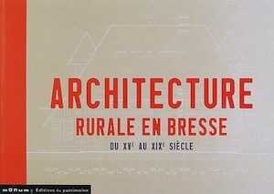 Architecture rurale en Bresse du XVe au XIXe siècle, 2005.
