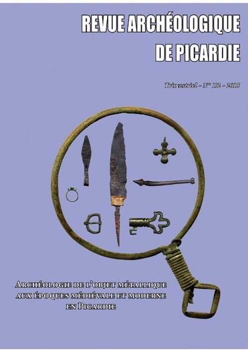 ÉPUISÉ - n°1-2, 2015. Archéologie de l'objet métallique aux époques médiévale et moderne en Picardie. Approches typologique et fonctionnelle, par V. Legros.