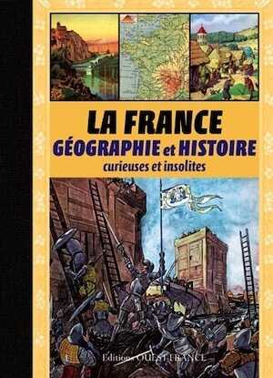 La France. Géographie et histoire curieuses et insolites, 2015, 456 p.