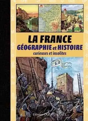 La France. Géographie et histoire curieuses et insolites, 2015, 456 p.