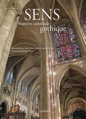 Sens, première cathédrale gothique, 2014, 240 p.