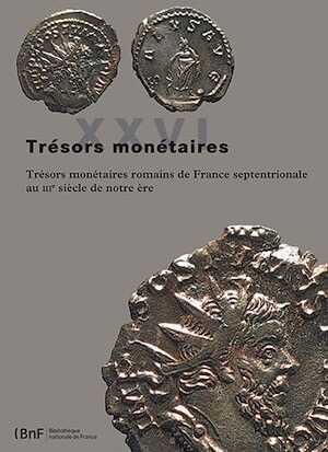 XXVI. Trésors monétaires romains de France septentrionale au IIIe siècle de notre ère, 2015, 336 p.