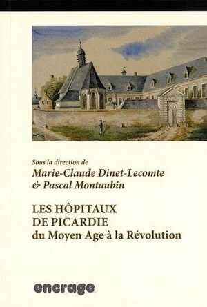 Les hôpitaux de Picardie du Moyen Age à la Révolution, 2015, 668 p.