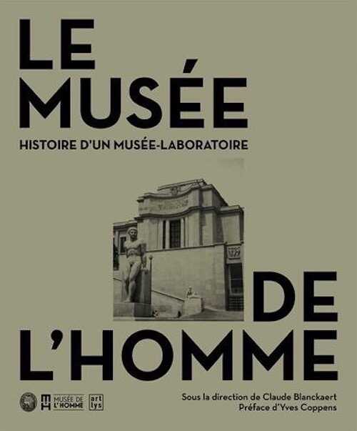 Le Musée de l'Homme. Histoire d'un musée laboratoire, 2015, 288 p.