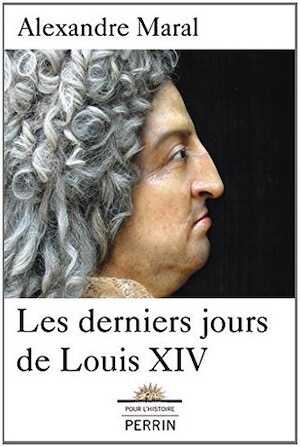Les derniers jours de Louis XIV, 2014, 308 p.