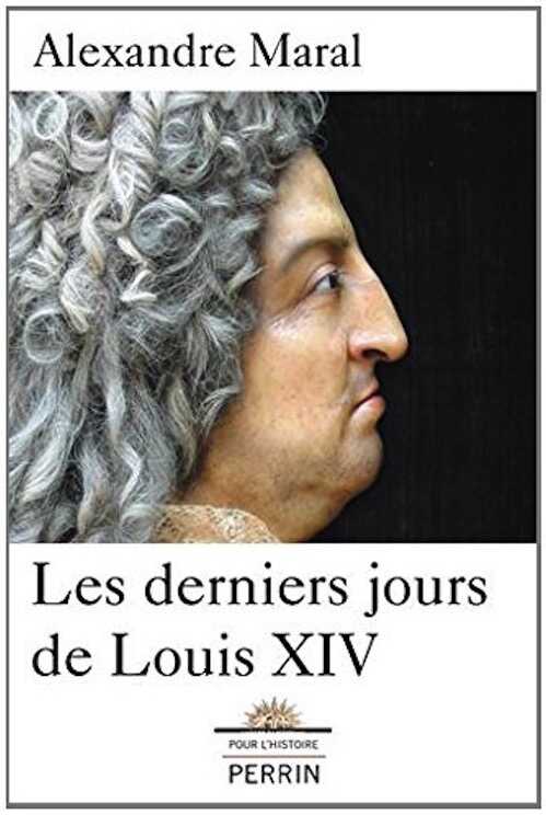 Les derniers jours de Louis XIV, 2014, 308 p.