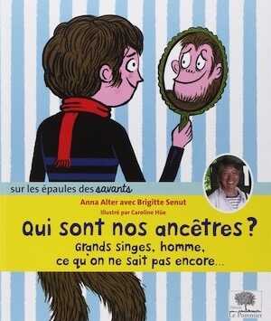 Qui sont nos ancêtres ? Grand singe, homme, ce qu on ne sait pas encore..., 2015, 48 p. Livre pour enfant