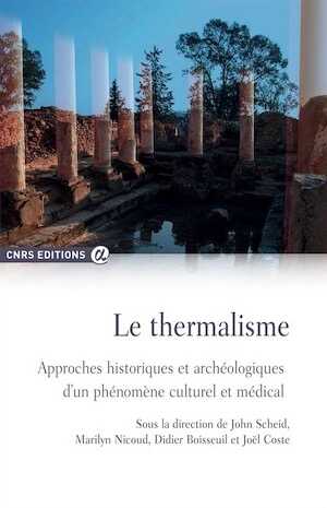 Le thermalisme. Approches historiques et archéologiques d'un phénomène culturel et médical, 2015, 304 p.