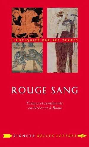 Rouge sang. Crimes et sentiments en Grèce et à Rome, 2015, 358 p.