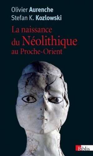 La naissance du Néolithique au Proche-Orient, 2015, 416 p. Poche