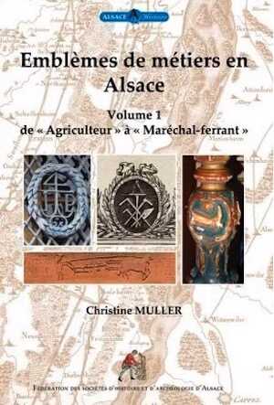 MULLER C. - Emblèmes de métiers en Alsace. Volume 1, de
