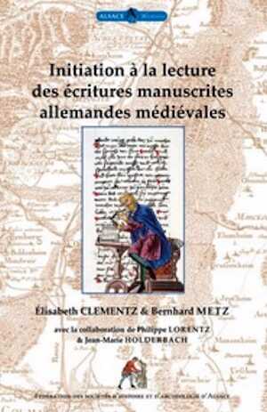 CLEMENTZ E., METZ B. - Initiation à la lecture des écritures manuscrites allemandes médiévales.