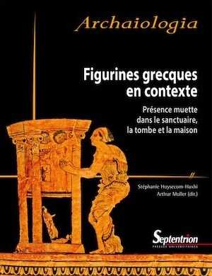 Figurines grecques en contexte. Présence muette dans le sanctuaire, la tombe et la maison, 2015, 496 p.
