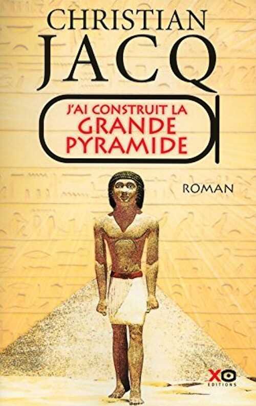 J'ai construit la Grande Pyramide, 2015, 405 p. ROMAN