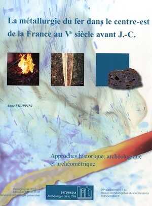 La métallurgie du fer dans le centre-est de la France au Ve siècle avant J.-C. Approches historique, archéologique et archéométrique, (suppl. RACF 59), 2015, 240 p.