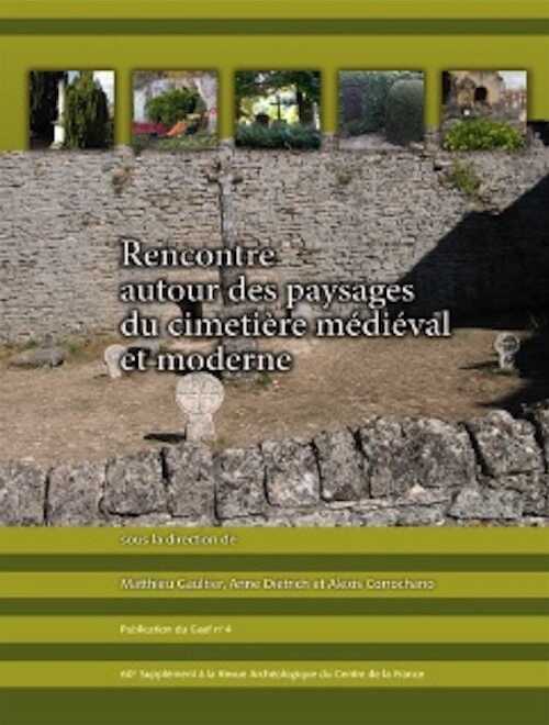Rencontre autour des paysages du cimetière médiéval et moderne, (actes Ve renc. GAAF), (Suppl. RACF 60), 2015, 370 p.