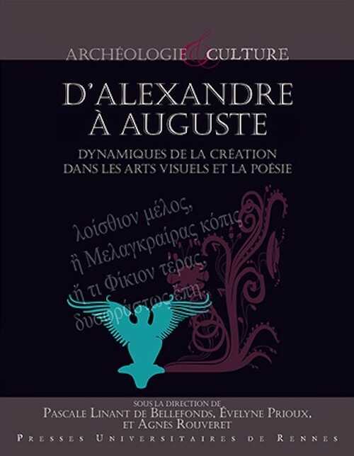 D'Alexandre à Auguste. Dynamiques de la création dans les arts visuels et la poésie, 2016, 320 p.