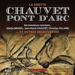 La Grotte Chauvet-Pont d'Arc. Ses inventeurs racontent... et autres découvertes, 2015, 240 p. Relié
