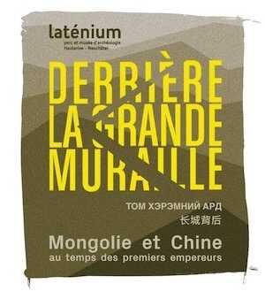 Derrière la Grande Muraille. Mongolie et Chine au temps des premiers empereurs, (cat. expo. Latenium, Hauterive, oct. 2015-mai 2016), 2015, 92 p.