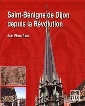 Saint-Bénigne de Dijon depuis la Révolution, 2016, 596 p.