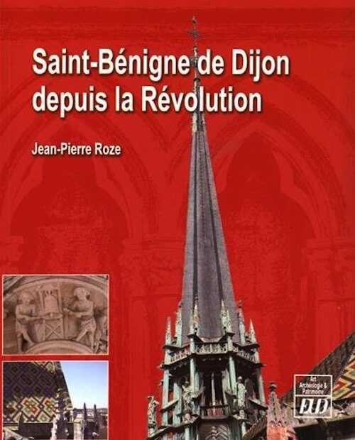 Saint-Bénigne de Dijon depuis la Révolution, 2016, 596 p.