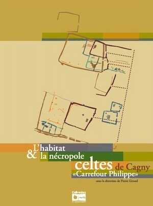 L'habitat et la nécropole celtes de Cagny « Carrefour Philippe » (14), 2015, 264 p.