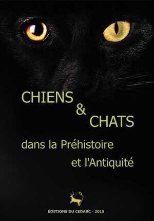 Chiens et Chats dans la Prehistoire et l'antiquité, (cat. expo. Musée du Malgré-Tout, Treignes, mai-nov. 2015), 2015, 128 p.