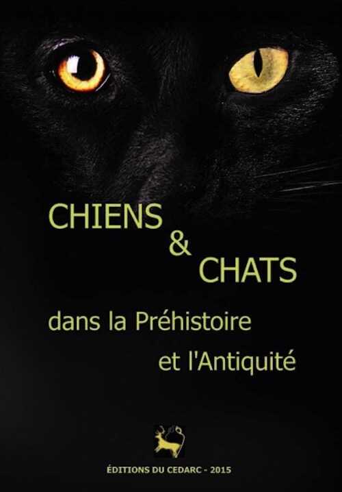 Chiens et Chats dans la Prehistoire et l'antiquité, (cat. expo. Musée du Malgré-Tout, Treignes, mai-nov. 2015), 2015, 128 p.