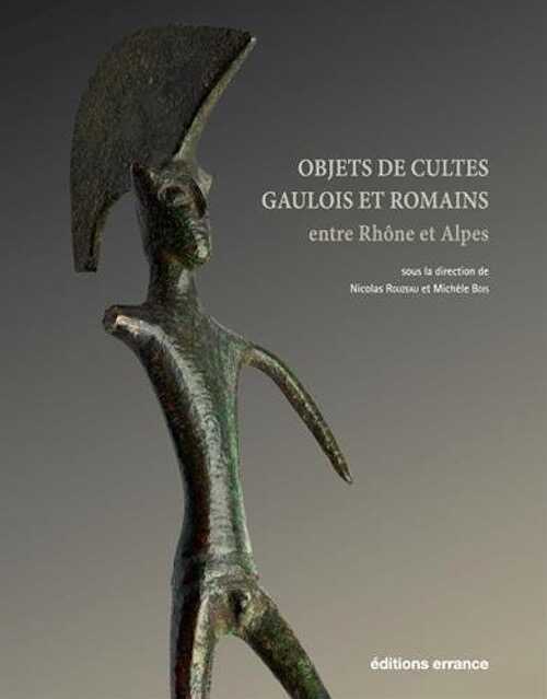 Objets de cultes gaulois et romains entre Rhône et Alpes, 2016, 205 p.