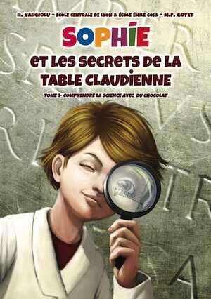 Sophie et les secrets de la Table claudienne. Comprendre la science avec du chocolat, 2015, 40 p. Bande dessinée pour enfant à partir de 8 ans.